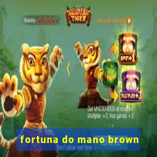 fortuna do mano brown